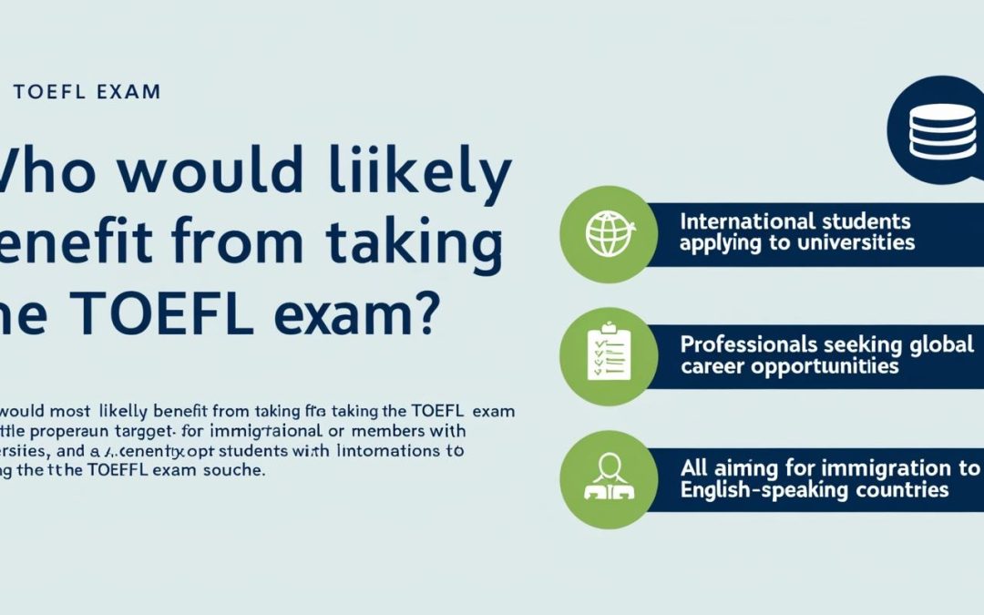Who would most likely benefit from taking TOEFL exam